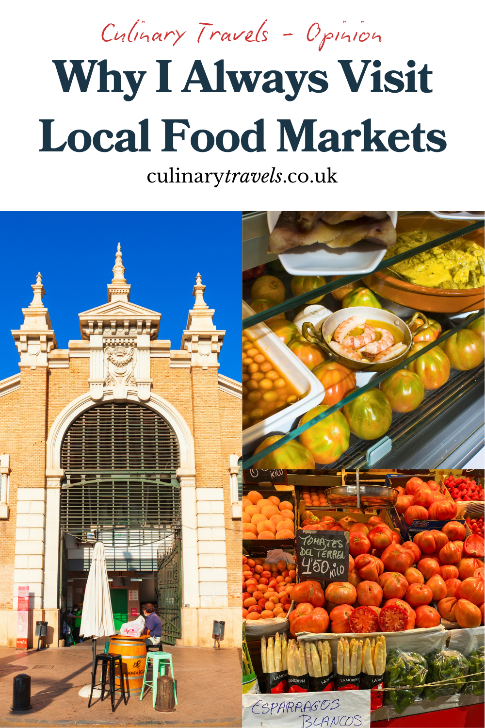 Pinterest graphic for Culinary Travels&rsquo; opinion piece Why I Always Visit Local Food Markets, featuring a Spanish market entrance, tapas and colourful fresh produce stalls.